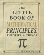 The Little Book of Mathematical Principles, Theories & Things