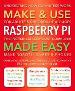 Make & Use Raspberry Pi Made Easy: Understand How Computers Work