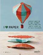 I Love Paper: Técnicas Y Plantillas de Papel Recortado Para Crear Fabulosos Juguetes, Esculturas, Disfraces Y Decorados