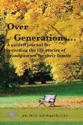 Over Generations: A Guided Journal for Recording the Life Stories of Grandparents for Their Family