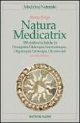 Natura medicatrix. 350 sindromi cliniche in omeopatia, fitoterapia, gemmoterapia, oligoterapia, litoterapia, oli essenziali