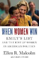 When Women Win: Emily's List and the Rise of Women in American Politics