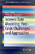 Interest Rate Modeling: Post-Crisis Challenges and Approaches