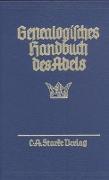 Genealogisches Handbuch des Adels. Enthaltend Fürstliche, Gräfliche, Freiherrliche, Adelige Häuser und Adelslexikon / Adelslexikon