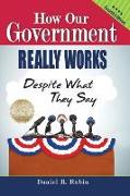 How Our Government Really Works, Despite What They Say - Fourth Edition