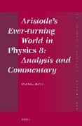 Aristotle's Ever-Turning World in Physics 8: Analysis and Commentary