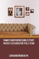 Family and Friends Bible Study: Weekly Lessons for 1 Full Year