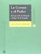 La corona y el poder : de Luis XIV de Francia a Felipe VI de España