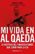 Mi vida en Al Qaeda : la historia del yihadista danés que espió para la CIA