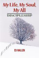 My Life, My Soul, My All: Discipleship