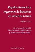 Regulación social y regímenes de bienestar en América Latina : siglos XIX-XX