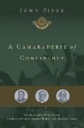 A Camaraderie of Confidence: The Fruit of Unfailing Faith in the Lives of Charles Spurgeon, George MÜller, and Hudson Taylor