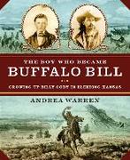 The Boy Who Became Buffalo Bill: Growing Up Billy Cody in Bleeding Kansas