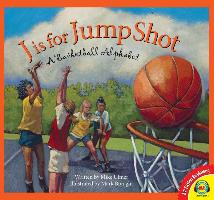 J Is for Jump Shot: A Basketball Alphabet