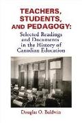 Teachers, Students and Pedagogy: Readings and Documents in the History of Canadian Education