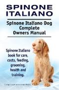 Spinone Italiano. Spinone Italiano Dog Complete Owners Manual. Spinone Italiano book for care, costs, feeding, grooming, health and training
