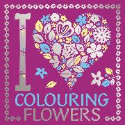 I Heart Colouring Flowers