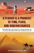 A PERSON IS A PRODUCT OF TIME, PLACE, AND CIRCUMSTANCES