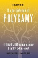 The Persistence of Polygamy, Vol. 3: Fundamentalist Mormon Polygamy from 1890 to the Present