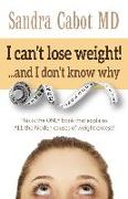 I Can't Lose Weight!... and I Don't Know Why: This Is the Only Book That Explains All the Hidden Causes of Weight Excess