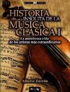 Historia Insólita de Los Genios de la Música Clásica