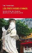 Los tres dioses chinos : un viaje a Pekín, Xian y Shanghái, desde Nueva York y hasta Hong Kong