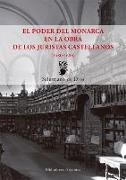 El poder del monarca en la obra de los juristas castellanos, 1480-1680