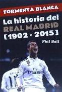 Tormenta blanca : la historia del Real Madrid, 1902-2015