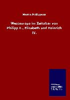 Westeuropa im Zeitalter von Philipp II., Elisabeth und Heinrich IV
