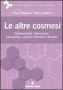 Le altre cosmesi. Cosmeceutica, fitocosmesi, zoocosmesi, cosmesi minerale e termale