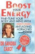 Boost Your Energy: Fine-Tune Your Body and Mind with Natural Anti-Ageing Hormones and Immune Boosting Nutrients