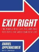 Exit Right: The People Who Left the Left and Reshaped the American Century