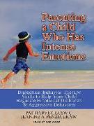 Parenting a Child Who Has Intense Emotions: Dialectical Behavior Therapy Skills to Help Your Child Regulate Emotional Outbursts and Aggressive Behavio