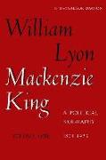 W L MacKenzie King Volume I, 1874-1923: A Political Biography: Kingsmere Edition