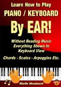 Learn How to Play Piano / Keyboard BY EAR! Without Reading Music