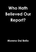 Who Hath Believed Our Report?