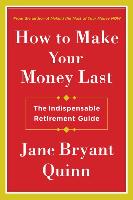 How to Make Your Money Last: The Indispensable Retirement Guide