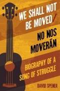 We Shall Not be Moved/No Nos Moveran