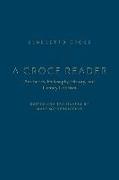 A Croce Reader: Aesthetics, Philosophy, History, and Literary Criticism