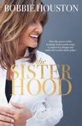 The Sisterhood: How the Power of the Feminine Heart Can Become a Catalyst for Change and Make the World a Better Place