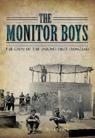 The Monitor Boys: The Crew of the Union's First Ironclad