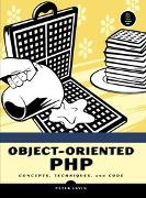 Object-Oriented PHP: Concepts, Techniques, and Code