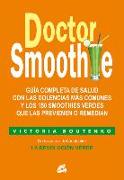 Doctor smoothie : guía completa de salud con las dolencias más comunes y los 150 smoothies verdes que las previenen o remedian