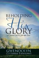 BEHOLDING HIS GLORY