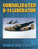 Consolidated B-24 Liberator: World War 2 Album