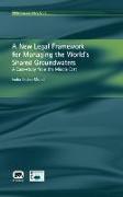 A New Legal Framework for Managing the World's Shared Groundwaters