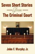 Seven Short Stories From The Criminal Court