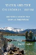 Water and the California Dream: Historic Choices for Shaping the Future