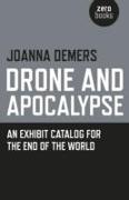 Drone and Apocalypse: An Exhibit Catalog for the End of the World