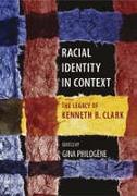 Racial Identity in Context: The Legacy of Kenneth B. Clark